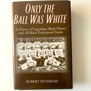 Only The Ball Was White - a book about baseball’s legendary black players
